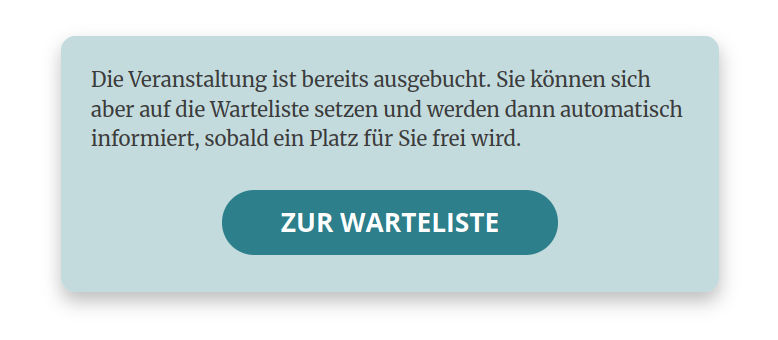 Veranstaltung ist ausgebucht, Anmeldung nur noch für Warteliste mit automatischer Info bei freien Plätzen