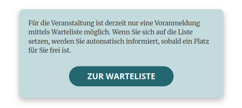 Derzeit nur Voranmeldung für Veranstaltung mittels Warteliste und automatischer Info bei freien Plätzen